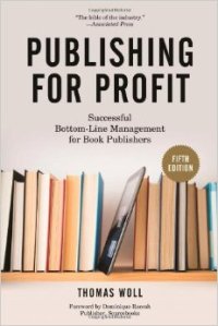 Publishing for Profit, 2014 edition, by Thomas Woll