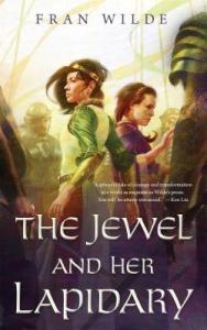 THE JEWEL AND HER LAPIDARY by Fran Wilde 2016 published by Tor.com