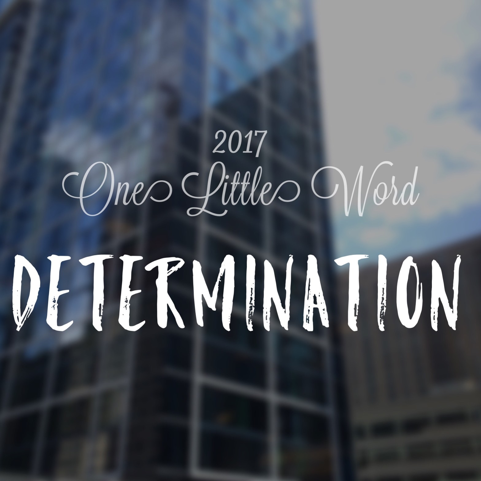 One Little Word 2017 Determination Feliza Casano